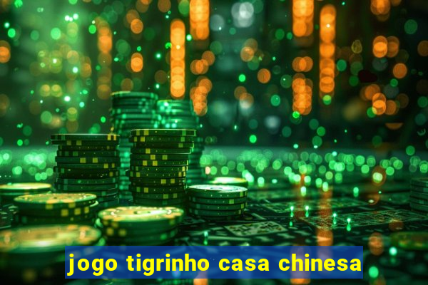 jogo tigrinho casa chinesa